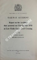 Railway Accident - Report on the Accident that occurred on 17th October 1970 at Low Fields Farm Level Crossing in the Eastern Region, British Railways by Department of the Environment